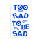 Vinyl Art Wall Decal - Too Rad To Be Sad - 25" x 14" - Positive Vibes Funky Cool Motivational Home Bedroom School Living Room Office Workplace Apartment Playroom Decor Quote Blue 25" x 14" 5