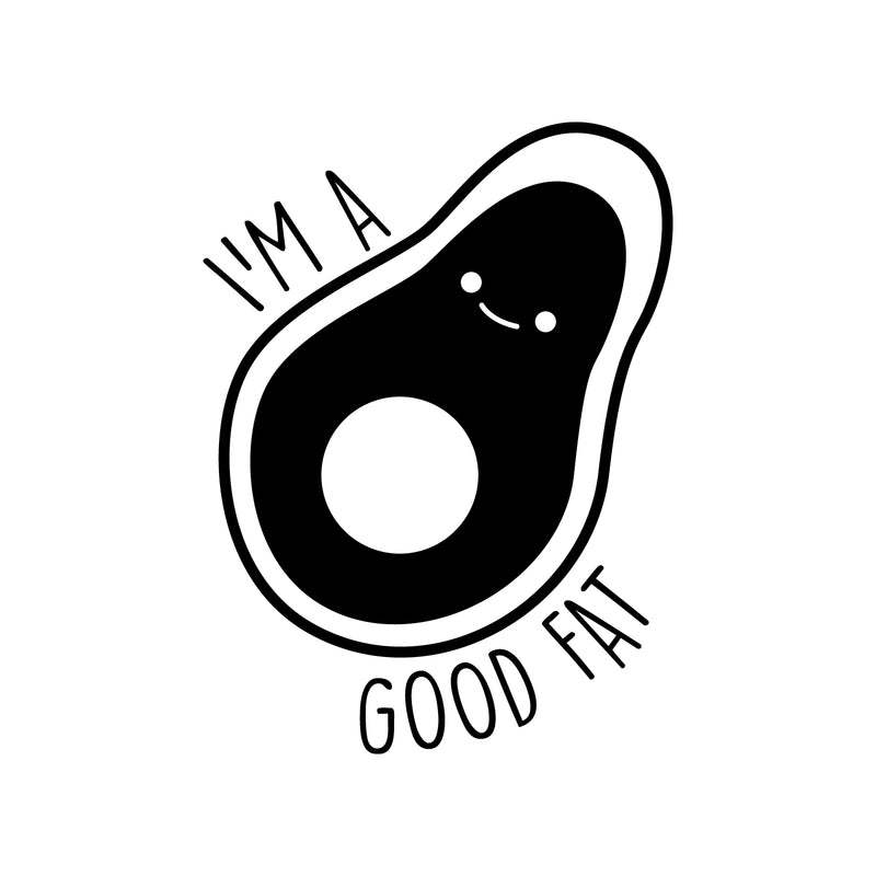 Vinyl Wall Art Decal - I'm A Good Fat - Modern Cute Trendy Happy Avocado Home Living Room Bedroom Apartment Kitchen Dining Room Gym Fitness Healthy Lifestyle Decor