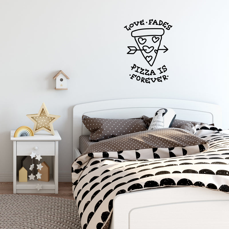 Vinyl Wall Art Decal - Love Fades Pizza Is Forever - 27" x 20" - Funny Inspirational Pizza Lovers Home Bedroom Living Room Decor - Trendy Witty Apartment Indoor Outdoor Quote Black 27" x 20" 3