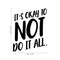 Vinyl Wall Art Decal - It's Okay To Not Do It At All - Modern Trendy Motivational Quote For Home Bedroom Apartment Quote - Positive Dorm Room Indoor Living Room Decor