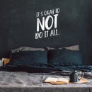 Vinyl Wall Art Decal - It's Okay To Not Do It At All - 25" x 20" - Modern Trendy Motivational Quote For Home Bedroom Apartment Quote - Positive Dorm Room Indoor Living Room Decor White 25" x 20" 4