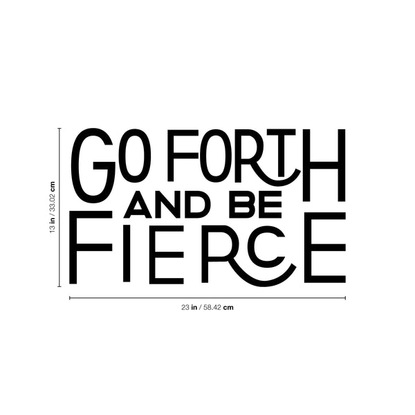 Vinyl Wall Art Decal - Go Forth And Be Fierce - Modern Motivational Home Office Living Room Quote - Positive Encouraging Apartment Bedroom Work Indoor Decor