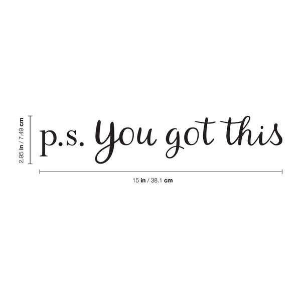 Vinyl Wall Art Decal - P.S. You Got This - Modern Motivational Home Bedroom Apartment Business Life Quotes - Cursive Positive Dorm Room Office Living Room Indoor Decor