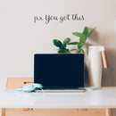 Vinyl Wall Art Decal - P.S. You Got This - Modern Motivational Home Bedroom Apartment Business Life Quotes - Cursive Positive Dorm Room Office Living Room Indoor Decor   4