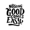 Vinyl Wall Art Decal - Nothing Good Comes Easy - Modern Motivational Life Quote For Home Bedroom Office Workplace Classroom Apartment Living Room School Decor   2