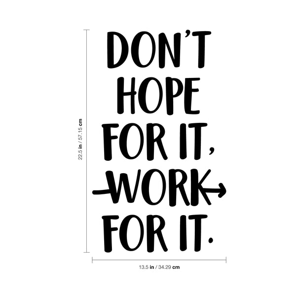 Vinyl Wall Art Decal - Don't Hope For It Work For It - 22. - Motivational Life Quote For Home Bedroom Office Workplace Classroom Apartment Living Room School Decor