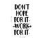 Vinyl Wall Art Decal - Don't Hope For It Work For It - 22. - Motivational Life Quote For Home Bedroom Office Workplace Classroom Apartment Living Room School Decor