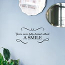 Vinyl Wall Art Decal - You're Never Fully Dressed Without A Smile - 10. Inspirational Modern Trendy Home Bedroom Work Apartment Living Room Office Life Quote Decor   3