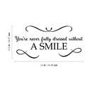 Vinyl Wall Art Decal - You're Never Fully Dressed Without A Smile - 10. Inspirational Modern Trendy Home Bedroom Work Apartment Living Room Office Life Quote Decor   4