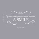 Vinyl Wall Art Decal - You're Never Fully Dressed Without A Smile - 10.5" x 22" - Inspirational Modern Trendy Home Bedroom Work Apartment Living Room Office Life Quote Decor White 10.5" x 22"