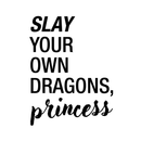 Vinyl Wall Art Decal - Slay Your Own Dragons; Princess - Modern Inspirational Cute Little Girl's Quote For Toddlers Teens Bedroom Home Apartment Living Room Indoor Decoration   3