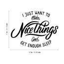 Vinyl Wall Art Decal - I Just Want To Make Nice Things And Get Enough Sleep - Motivational Funny Quote For Home Bedroom Apartment Living Room Bathroom Indoor Decor