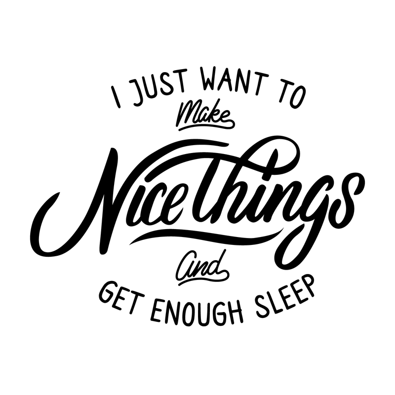 Vinyl Wall Art Decal - I Just Want To Make Nice Things And Get Enough Sleep - Motivational Funny Quote For Home Bedroom Apartment Living Room Bathroom Indoor Decor   4