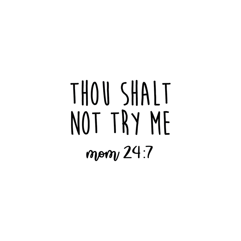 Vinyl Wall Art Decal - Thou Shalt Not Try Me; Mom 24:7 - 17. Trendy Chic Mother Love Quote For Home Apartment Bedroom Living Room Kids Room Indoor Decoration