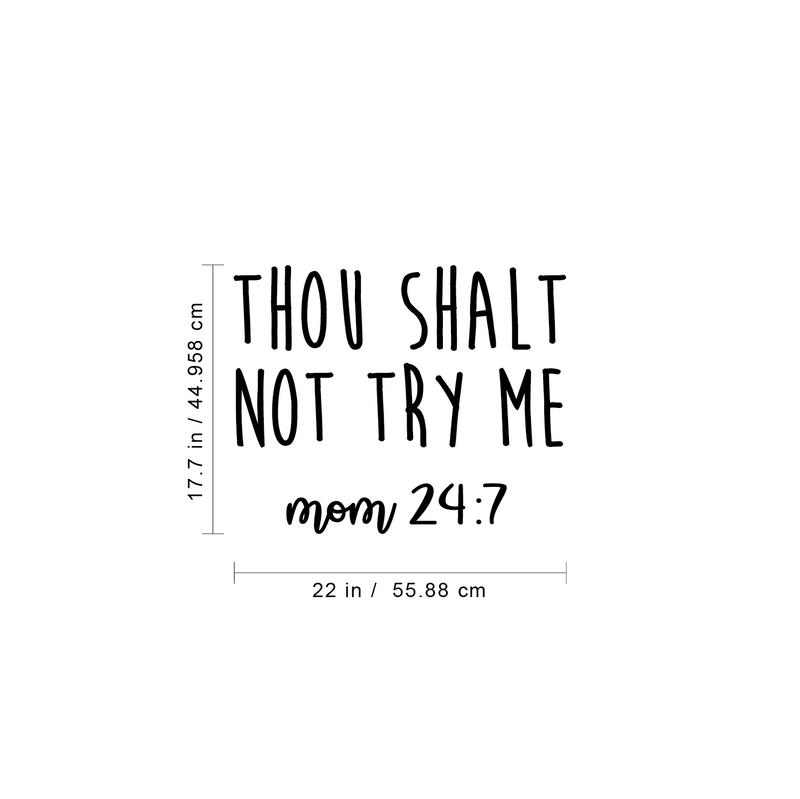 Vinyl Wall Art Decal - Thou Shalt Not Try Me; Mom 24:7 - 17.7" x 22" - Trendy Chic Mother Love Quote For Home Apartment Bedroom Living Room Kids Room Indoor Decoration Black 17.7" x 22" 5