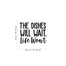 Vinyl Wall Art Decal - The Dishes Will Wait Life Won't - 18" x 22.5" - Trendy Modern Funny Life Quote For Home Apartment Bedroom Living Room Kitchen Restaurant Indoor Sticker Decoration Black 18" x 22.5"