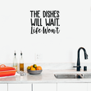 Vinyl Wall Art Decal - The Dishes Will Wait Life Won't - 18" x 22.5" - Trendy Modern Funny Life Quote For Home Apartment Bedroom Living Room Kitchen Restaurant Indoor Sticker Decoration Black 18" x 22.5" 2