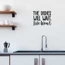 Vinyl Wall Art Decal - The Dishes Will Wait Life Won't - 18" x 22.5" - Trendy Modern Funny Life Quote For Home Apartment Bedroom Living Room Kitchen Restaurant Indoor Sticker Decoration Black 18" x 22.5" 3