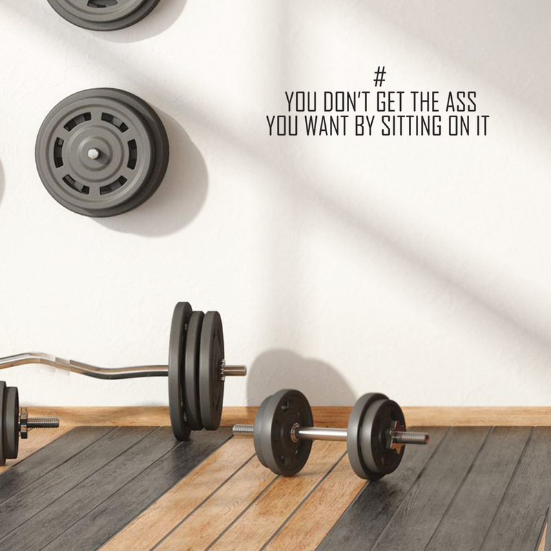 Vinyl Wall Art Decal - You Don't Get The Ass You Want By Sitting On It - 8. Modern Motivational Quote For Home Apartment Bedroom Gym Fitness Excercise Decoration Sticker   3