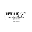 Vinyl Wall Art Decal - There Is No We In Chocolate Or Bacon - Trendy Funny Humorous Quote For Home Apartment Bedroom Living Room Dining Room Kitchen Restaurant Decoration Sticker