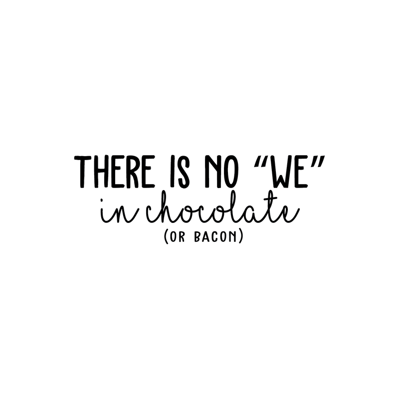 Vinyl Wall Art Decal - There Is No We In Chocolate Or Bacon - Trendy Funny Humorous Quote For Home Apartment Bedroom Living Room Dining Room Kitchen Restaurant Decoration Sticker   5