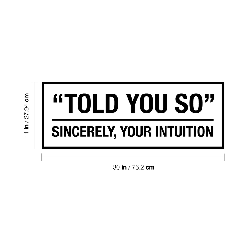 Vinyl Wall Art Decal - Told You So Sincerely Your Intuition - 11" x 30" - Modern Positive Inspirational Quote For Home Bedroom Apartment Living Room Classroom Work Office School Decoration Sticker Black 11" x 30"