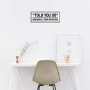 Vinyl Wall Art Decal - Told You So Sincerely Your Intuition - 11" x 30" - Modern Positive Inspirational Quote For Home Bedroom Apartment Living Room Classroom Work Office School Decoration Sticker Black 11" x 30" 2