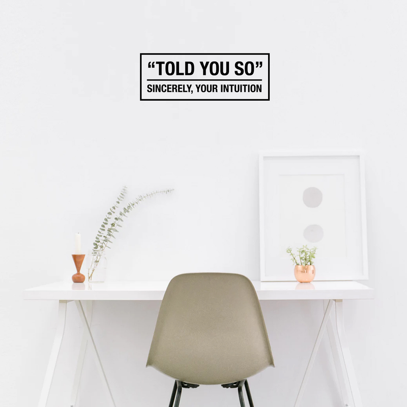 Vinyl Wall Art Decal - Told You So Sincerely Your Intuition - 11" x 30" - Modern Positive Inspirational Quote For Home Bedroom Apartment Living Room Classroom Work Office School Decoration Sticker Black 11" x 30" 2