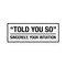 Vinyl Wall Art Decal - Told You So Sincerely Your Intuition - 11" x 30" - Modern Positive Inspirational Quote For Home Bedroom Apartment Living Room Classroom Work Office School Decoration Sticker Black 11" x 30" 4