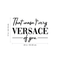 Vinyl Wall Art Decal - That Wasn't Very Versace Of You - Modern Fashion Chic Trendy Quotes For Home Living Room Bedroom Apartment Indoor Retail Store Closet Decoration