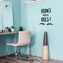 Vinyl Wall Art Decal - Brows Before Bros -22" x 22" - Modern Trendy Funny Humor Beauty Quote For Home Bedroom Apartment Living Room Business Spa Beauty Salon  Decoration Sticker Black 22" x 22" 3