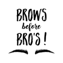 Vinyl Wall Art Decal - Brows Before Bros - Modern Trendy Funny Humor Beauty Quote For Home Bedroom Apartment Living Room Business Spa Beauty Salon Decoration Sticker   4