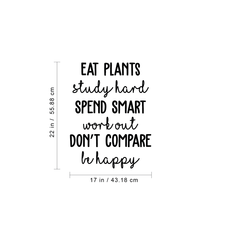 Vinyl Wall Art Decal - Eat Plants Study Hard Spend Smart Work Out  Don't Compare Be Happy - 22" x 17" - Inspirational Life Quote For Home Apartment Bedroom Classroom School Office Decor Sticker Black 22" x 17" 4