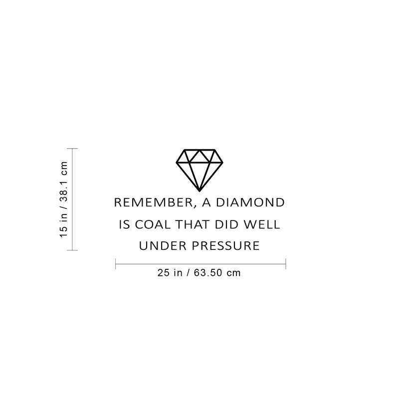 Vinyl Wall Art Decal - Remember A Diamond Is Coal That Did Well Under Pressure - 15" x 25" - Modern Inspirational Quote For Home Bedroom Apartment Living Room Work Office Indoor Decor Black 15" x 25"