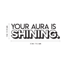 Vinyl Wall Art Decal - Your Aura Is Shining - 9" x 30" - Trendy Inspirational Life Quote For Home Bedroom Living Room Bathroom Office Classroom School Decoration Sticker Black 9" x 30"