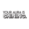 Vinyl Wall Art Decal - Your Aura Is Shining - 9" x 30" - Trendy Inspirational Life Quote For Home Bedroom Living Room Bathroom Office Classroom School Decoration Sticker Black 9" x 30" 5