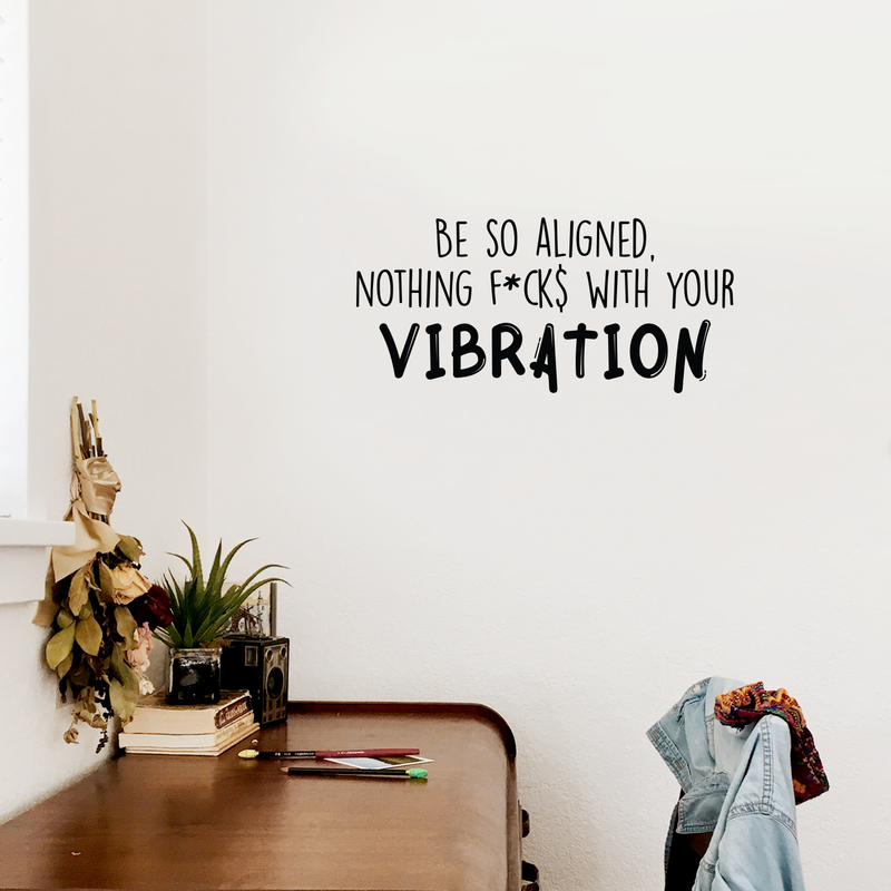 Vinyl Wall Art Decal - Be So Aligned Nothing F*cks With Your Vibration - Trendy Funny Inspirational Quote For Home Bedroom Living Room Work Office Decoration Sticker   4