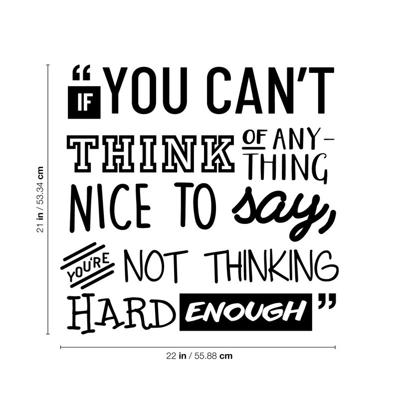 Vinyl Wall Art Decal - If You Can't Think Of Anything Nice To Say You're Not Thinking Hard Enough - Trendy Inspirational Life Quote For Home Bedroom Playoom Office Classroom School Decor