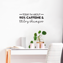 Vinyl Wall Art Decal - Today I'm About 90% Caffeine And 10% Dry Shampoo - Modern Witty Quote For Home Apartment Restaurant Coffee Shop Living Room Office Decoration Sticker   3