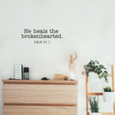 Vinyl Wall Art Decal - He Heals The Broken Hearted - 8" x 25" - Psalm 147:3 Inspirational Religious Faithful Quote For Home Bedroom Living Room Office Church Indoor Work Decor Black 8" x 25" 4