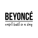 Vinyl Wall Art Decal - Beyonce Wasn't Built In A Day - Trendy Inspirational Artists Fans Quote For Home Bedroom Living Room Bar Studio Office Store Decoration Sticker