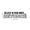 Vinyl Wall Art Decal - Believe In Your Inner Beyonce - Trendy Inspirational Artists Fans Quote For Home Bedroom Living Room Retail Store Studio Office Decoration Sticker