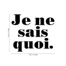 Vinyl Wall Art Decal - Je Ne Sais Quoi - Girly French Trendy Chic Fashion Quote For Home Bedroom Apartment Living Room Closet Retail Store Work Decor