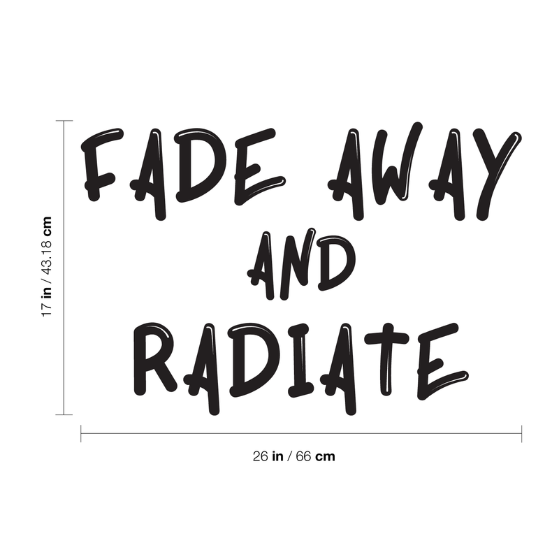 Vinyl Wall Art Decal - Fade Away And Radiate - Positive Inspirational Quote For Indoor Home Bedroom Living Room Apartment Decoration Sticker