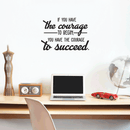 Vinyl Wall Art Decal - If You Have The Courage To Begin You Have The Courage To Succeed - Modern Motivational Quote For Home Bedroom Office School Classroom Gym Decor Sticker   3