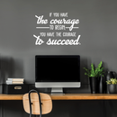 Vinyl Wall Art Decal - If You Have The Courage To Begin You Have The Courage To Succeed - 17" x 25" - Modern Motivational Quote For Home Bedroom Office School Classroom Gym Decor Sticker White 17" x 25" 3