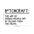 Vinyl Wall Art Decal - Btchcraft The Art Of Pissing People Off By Telling Them The Truth - Modern Witty Sassy Quote For Home Bedroom Living Room Apartment Decoration Sticker