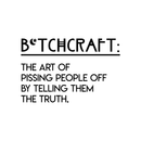 Vinyl Wall Art Decal - Btchcraft The Art Of Pissing People Off By Telling Them The Truth - 17" x 26" - Modern Witty Sassy Quote For Home Bedroom Living Room Apartment Decoration Sticker Black 17" x 26" 5