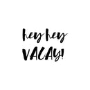 Vinyl Wall Art Decal - Hey Hey Vacay - Lifestyle Travel Adventure Quote For Home Bedroom Living Room Classroom School Office Decoration Sticker   4