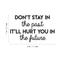 Vinyl Wall Art Decal - Don't Stay In The Past It'll Hurt You In The Future - 17" x 28" - Positive Motivational Quote For Home Bedroom School Classroom Decoration Sticker Black 17" x 28"